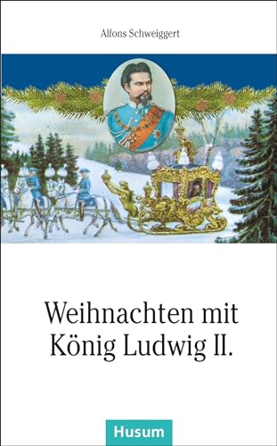 Weihnachten mit König Ludwig II. (Husum-Taschenbuch) von Husum Druck